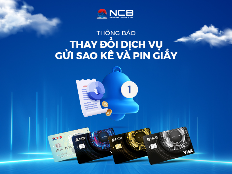 THÔNG BÁO NGỪNG TRIỂN KHAI DỊCH VỤ GỬI SAO KÊ GIẤY THẺ TÍN DỤNG VÀ CUNG CẤP MÃ PIN GIẤY CHO CHỦ THẺ NCB