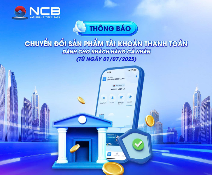 THÔNG BÁO: CHUYỂN ĐỔI SẢN PHẨM TÀI KHOẢN THANH TOÁN DÀNH CHO KHÁCH HÀNG CÁ NHÂN (TỪ NGÀY 01/07/2025)
