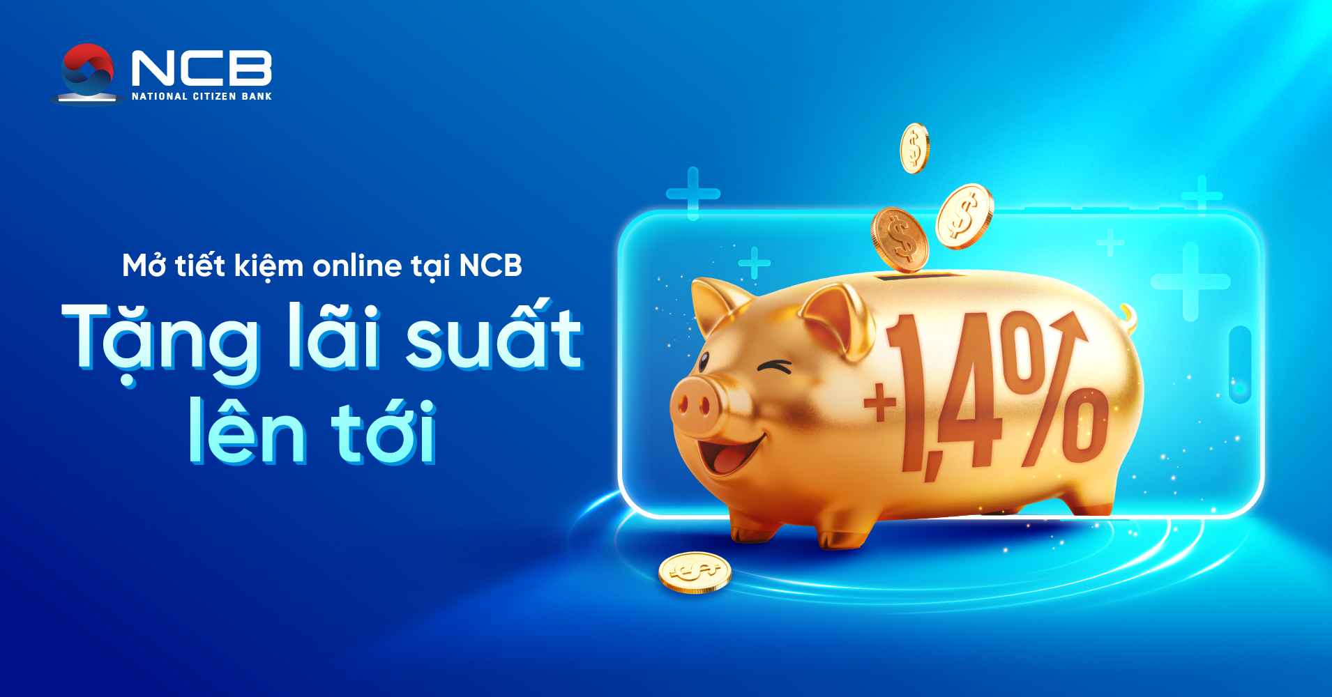 NCB RA MẮT CHƯƠNG TRÌNH “MỞ TIẾT KIỆM ONLINE – TẶNG THÊM TỚI 1,4% LÃI SUẤT”