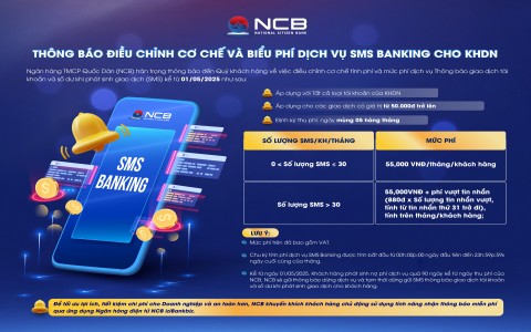 NCB ĐIỀU CHỈNH MỨC PHÍ DỊCH VỤ SMS BANKING  VÀ KHUYẾN KHÍCH KHÁCH HÀNG NHẬN THÔNG BÁO MIỄN PHÍ QUA DỊCH VỤ NGÂN HÀNG ĐIỆN TỬ