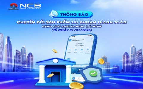 THÔNG BÁO: CHUYỂN ĐỔI SẢN PHẨM TÀI KHOẢN THANH TOÁN DÀNH CHO KHÁCH HÀNG CÁ NHÂN (TỪ NGÀY 01/07/2025)