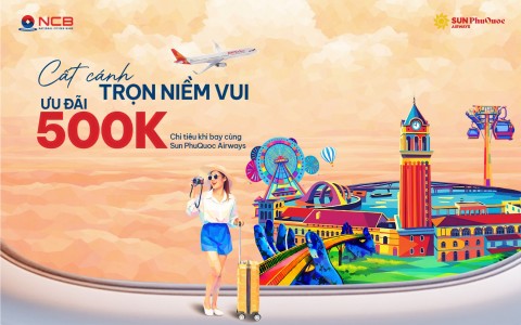 Bay cùng Sun PhuQuoc Airways, nhận hoàn tiền hấp dẫn từ NCB