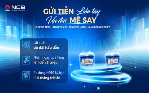 NCB ưu đãi tiền gửi có kỳ hạn cho doanh nghiệp